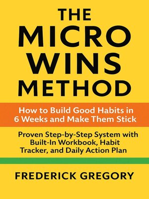 cover image of The Micro Wins Method How to Build Good Habits in 6 Weeks and Make Them Stick